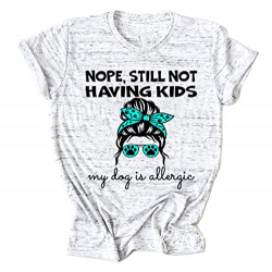 Dog Mom T Shirts for Women Still Not Haveing Kids Funny Letter Graphic Tee Short Sleeve Mom Gifts Shirt