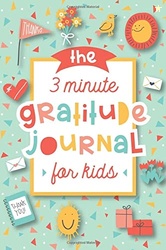 The 3 Minute Gratitude Journal for Kids: A Journal to Teach Children t