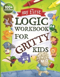 My First Logic Workbook for Gritty Kids: Spatial Reasoning, Math Puzzl
