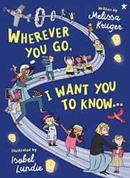 Wherever You Go, I Want You to Know...: (Beautiful Christian rhyming b