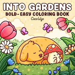 Into Gardens: Bold & Easy Coloring Book Featuring Plants, Flowers, and
