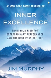 Inner Excellence: Train Your Mind for Extraordinary Performance and th