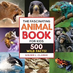 The Fascinating Animal Book for Kids: 500 Wild Facts! (Fascinating Fac