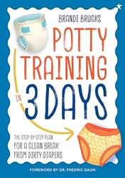 Potty Training in 3 Days: The Step-by-Step Plan for a Clean Break from