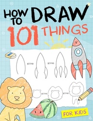 How To Draw 101 Things For Kids: Simple And Easy Drawing Book With Ani