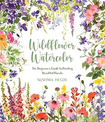 Wildflower Watercolor: The Beginners Guide to Painting Beautiful Flora