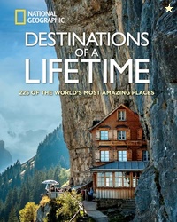 Destinations of a Lifetime: 225 of the World's Most Amazing Places