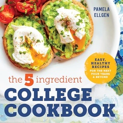 The 5-Ingredient College Cookbook: Recipes to Survive the Next Four Ye