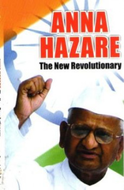 Anna Hazare The New Revolutionary