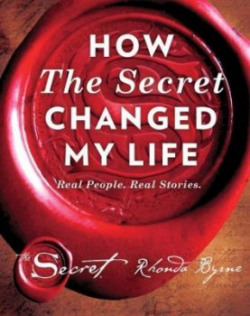 How The Secret Changed My Life Real People Real Stories