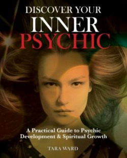Discover Your Inner Psychic: A Practical Guide to Psychic Development & Spiritual Growth