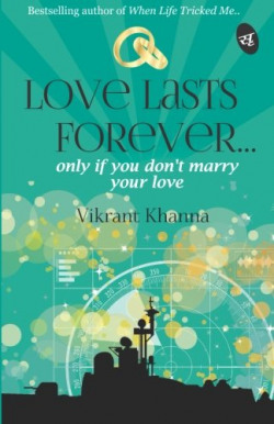 Love Lasts Forever: Only if You Don't Marry Your Love