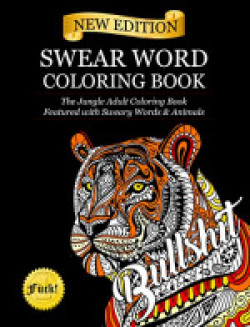 Swear Word Coloring Book: The Jungle Adult Coloring Book Featured with Sweary Words & Animals