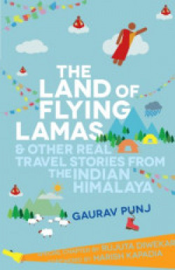 THE LAND OF FLYING LAMAS & OTHER REAL TRAVEL STORIES FROM THE INDIAN HIMALAYA